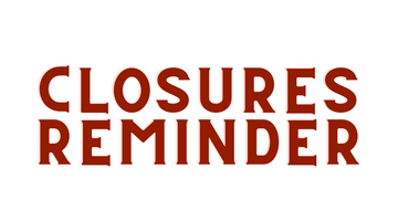 Closures Reminder