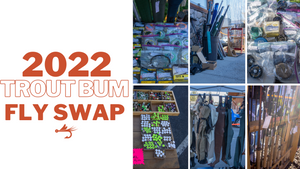 2022 Trout Bum Fly Swap- March 5th & March 6th