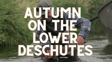 Guide Chronicles: Autumn on the Lower Deschutes with Fly and Field