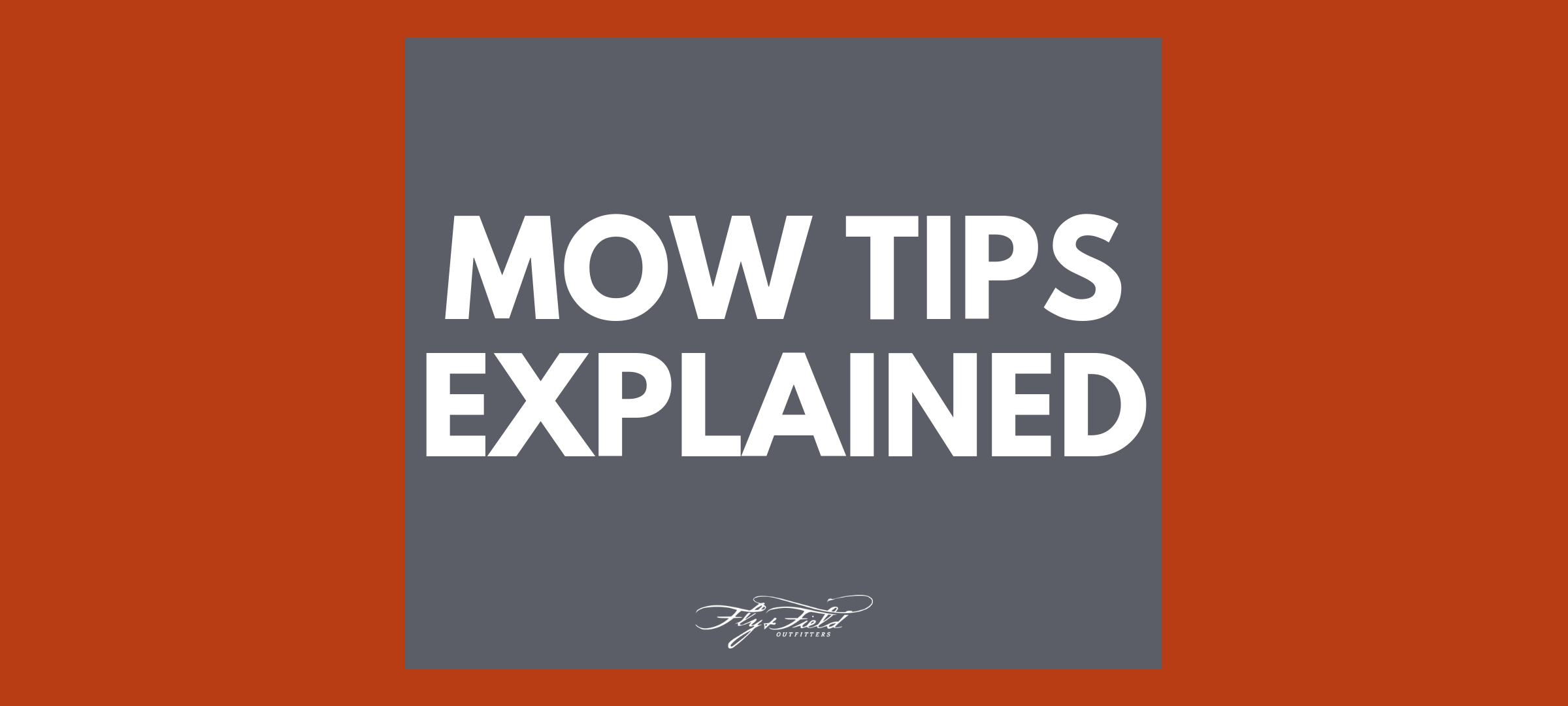 MOW Tips Explained – Fly and Field Outfitters