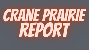Crane Prairie Report 8/6/21