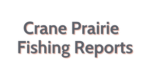 Crane Prairie Update June 24, 2022