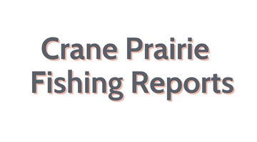 Crane Prairie Update June 24, 2022