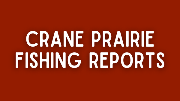 Crane Prairie Update - 5/6/22