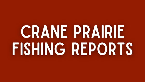 Crane Prairie Update - 5/27/22
