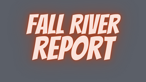 Fall River Report 8/6/21