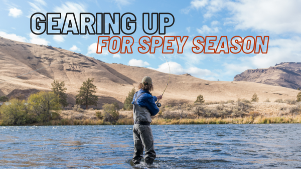 Gearing Up For Spey Season