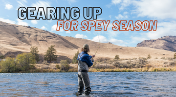 Gearing Up For Spey Season