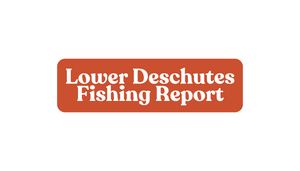 Lower Deschutes Update May 9th, 2025