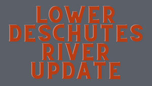 Lower Deschutes Report 7/23/21