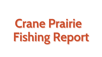 Crane Prairie Update July 22, 2022