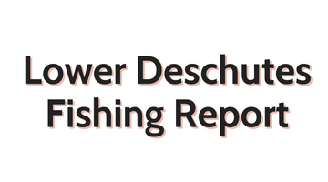 Lower Deschutes Update July 15, 2022