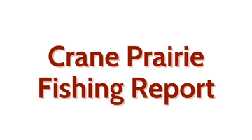 Crane Prairie Update August 12, 2022