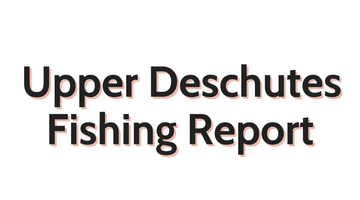 Upper Deschutes Update July 15, 2022