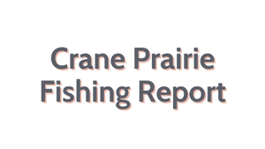 Crane Prairie Update September 30, 2022