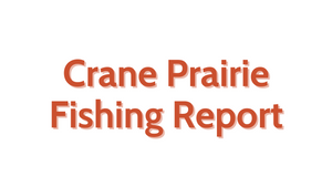Crane Prairie Update September 9, 2022