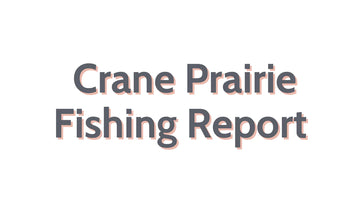 Crane Prairie Update September 21, 2023