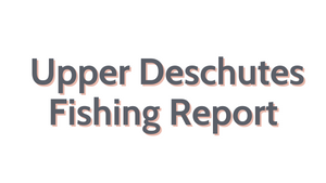 Upper Deschutes Update September 16, 2022
