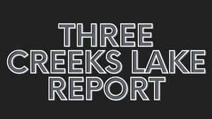 Three Creeks Lake Report 8/13/21