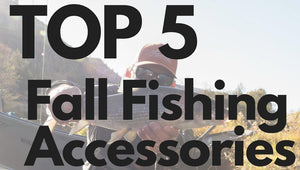Top 5 Fall Fishing Accessories