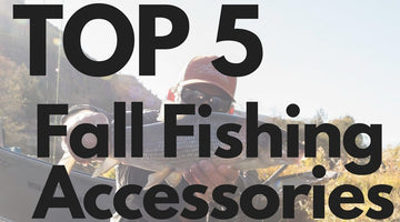 Top 5 Fall Fishing Accessories