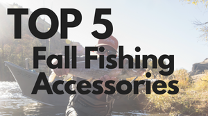 Top 5 Fall Fishing Accesories