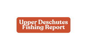 Upper Deschutes Update June 6th, 2025