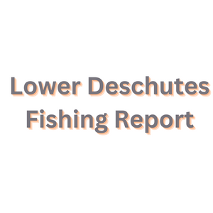 Lower Deschutes Update May 12, 2023
