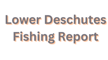 Lower Deschutes Update May 12, 2023