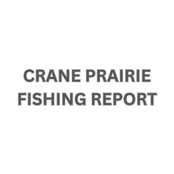Crane Prairie Update July 12, 2024