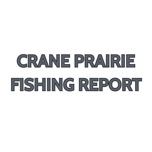 Crane Prairie Update August 11, 2023