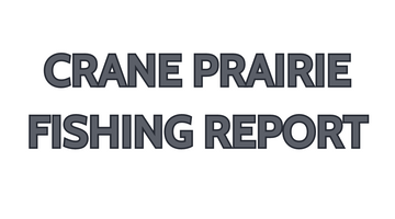 Crane Prairie Update August 11, 2023