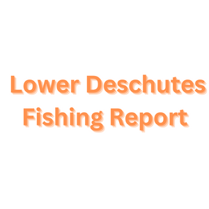Lower Deschutes Update May 5, 2023