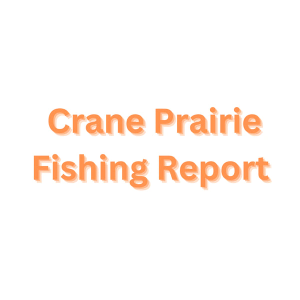 Crane Prairie Update May 19, 2023