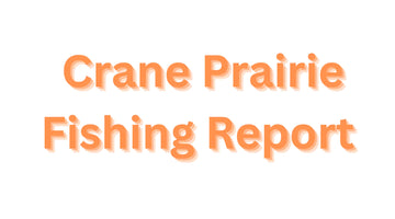 Crane Prairie Update May 19, 2023