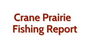 Crane Prairie Update July 1st, 2022