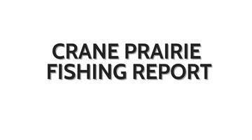 Crane Prairie Update October 28, 2022