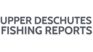 Upper Deschutes Update July 29, 2022