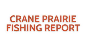 Crane Prairie Update October 7, 2022