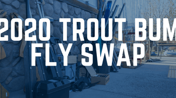 Trout Bum Fly Swap 2020- April 4th and 5th