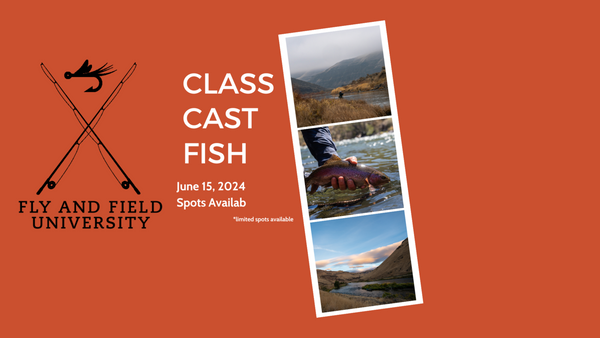 Fly and Field University- Class, Cast, Fish- June 15th, 2024