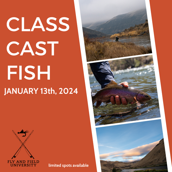 Fly and Field University- Class, Cast, Fish- March 9th, 2024