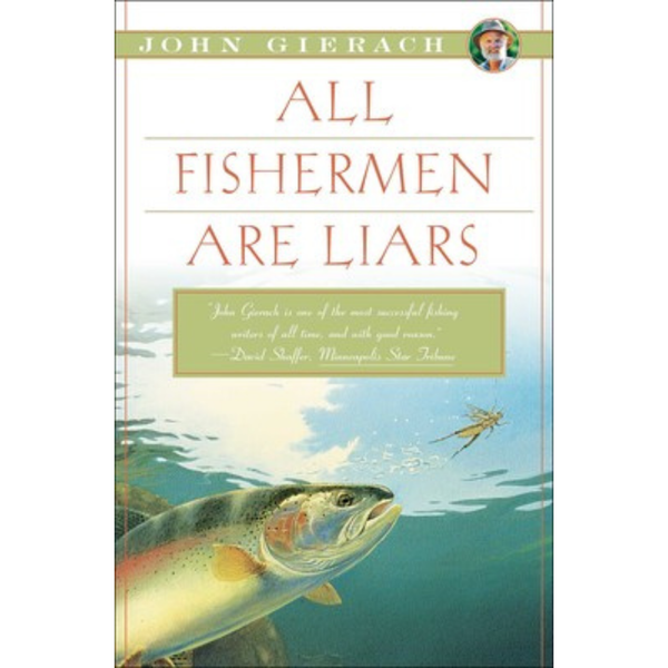 All Fishermen are Liars by John Gierach